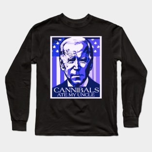 Cannibals ate my uncle funny Biden Long Sleeve T-Shirt